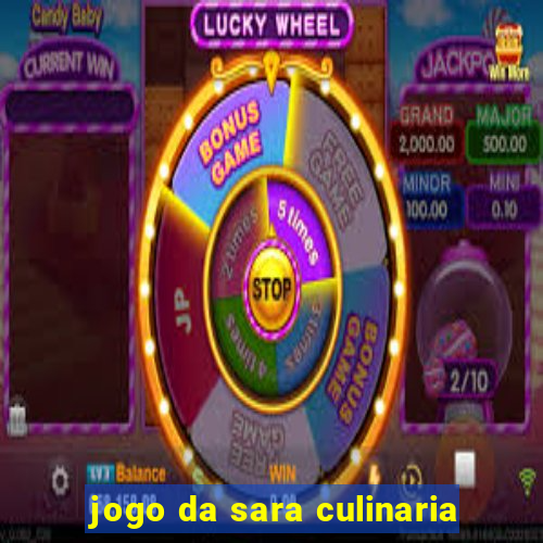 jogo da sara culinaria